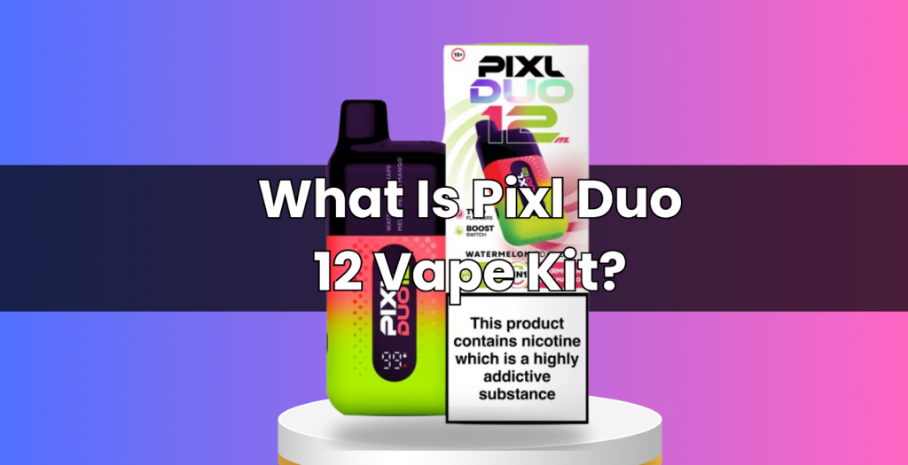 How to Use Pixl Duo 12 Vape Kit? 1 image 38